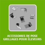 ACCESSOIRES DE POSE GRILLAGES POUR ÉLEVEURS