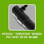 POTEAU " forestier "RONDS PVC vert 38 OU 48 MM