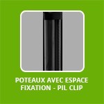 POTEAUX AVEC ESPACE FIXATION - PIL CLIP